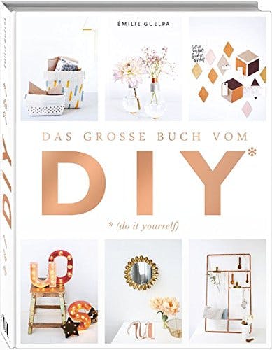 Das große Buch vom DIY: Über 110 Do it yourself-Projekte